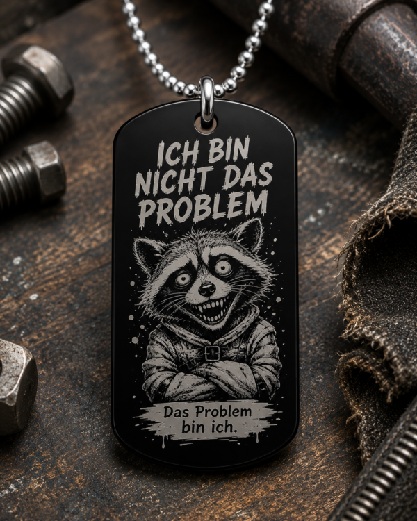 0f671268-b979-4a3b-8fc0-db02988fede6 Dogtag Anhänger ICH BIN NICHT DAS PROBLEM – Lustiger Waschbär Statement Anhänger mit schwarzem Humor
